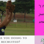 What are you doing to get recruited?