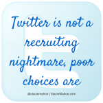Twitter is not a recruiting nightmare, bad choices are