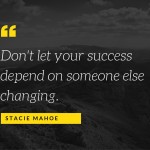 don't let your success depend on someone else changing