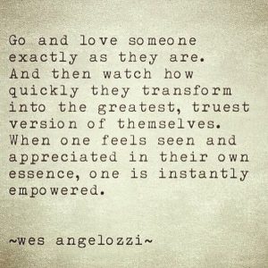 go and love someone exactly as they are