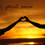sports mom tips: follow your heart