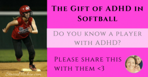 the gift of ADHD in softball