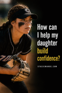 How can I help my daughter build confidence?